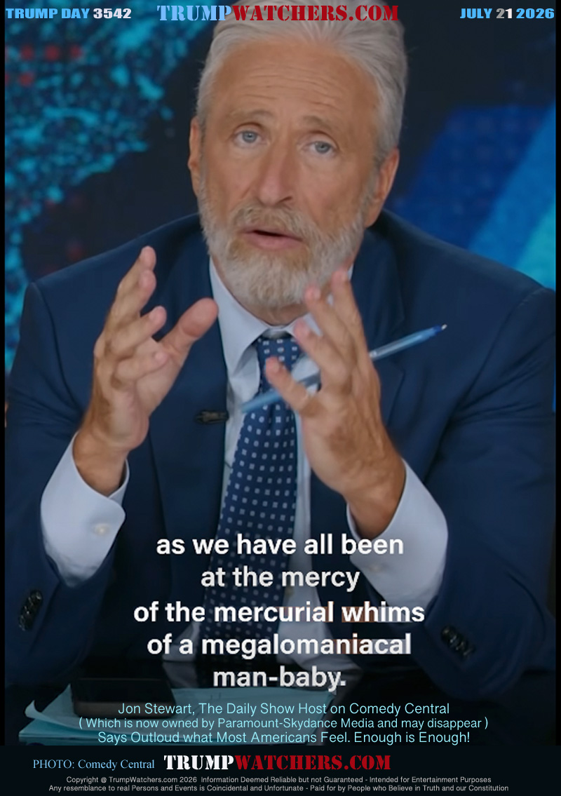 Jon Stewart, The Daily Show Host on Comedy Central
( Which is now owned by Paramount-Skydance Media and may disappear )
Says Outloud what Most Americans Feel. Enough is Enough!